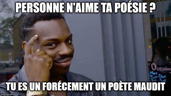 Meme poésie - personne n'aime ta poésie ? Tu es forcément un poète maudit
